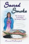 Sacred Smoke The Ancient Art of Smudging for Modern Times