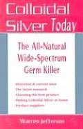 Colloidal Silver Today The All Natural Wide Spectrum Germ Killer