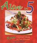 Alive in Five Raw Gourmet Meals in Five Minutes