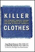 Killer Clothes: How Seemingly Innocent Clothing Choices Endanger Your Health... and How to Protect Yourself!