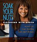 Soak Your Nuts Cleansing with Karyn Detox Secrets for Inner Healing & Outer Beauty