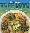 Teff Love: Adventures in Vegan Ethiopan Cooking