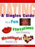 Dating A Singles Guide To A Fun Flirtatious &
