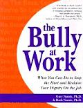 Bully at Work What You Can Do to Stop the Hurt & Reclaim Your Dignity on the Job