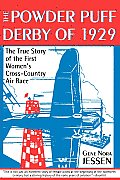 Powder Puff Derby of 1929 The True Story of the First Womens Cross Country Air Race