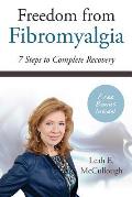 Freedom From Fibromyalgia: 7 Steps To Complete Recovery