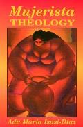 Mujerista Theology A Theology for the Twenty First Century