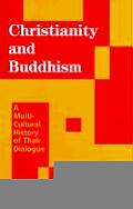 Christianity & Buddhism A Multi Cultural History of Their Dialogue