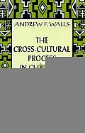 The Cross-Cultural Process in Christian History: Studies in the Transmission and Appropriation of Faith