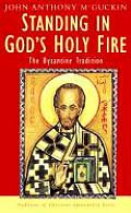 Standing in God's Holy Fire: The Byzantine Tradition