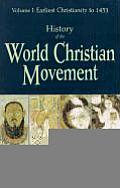 History of the World Christian Movement Volume I Earliest Christianity to 1453