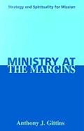 Ministry at the Margins Strategy & Spirituality for Mission