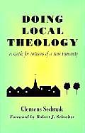 Doing Local Theology A Guide for Artisians of a New Humanity