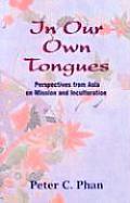 In Our Own Tongues Perspectives From Asia On Mission & Inculturation