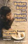 Broken Bread & Broken Bodies The Lords Supper & World Hunger