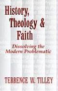 History, Theology, and Faith: Dissolving the Modern Problematic