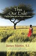 This Our Exile A Spiritual Journey With The Refugees Of East Africa