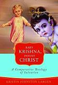 Baby Krishna Infant Christ A Comparative Theology Of Salvation
