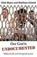 Our God Is Undocumented Biblical Faith & Immigrant Justice