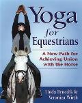 Yoga for Equestrians A New Path for Achieving Union with the Horse