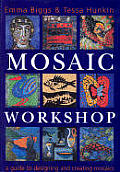 Mosaic Workshop A Guide To Designing & Creat