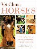 Vet Clinic for Horses The Owners Action Guide to Diagnosing & Treating Horses & Reducing Costly Vet Bills