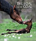 Foal Is the Goal Managing Your Mare & Handling a Stallion