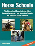 Horse Schools The International Guide to Universities Colleges Preparatory & Secondary Schools & Specialty Equine Programs