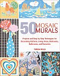 50 Mosaic Murals Projects & Step By Step Techniques for Decorating Kitchens Living Areas Bedrooms Bathrooms & Nurseries