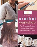 Crochet Workshop The Complete Course for the Beginner to Intermediate Crocheter