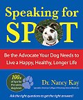 Speaking for Spot Be the Advocate Your Dog Needs to Live a Happy Healthy Longer Life