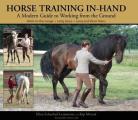 Horse Training In Hand A Modern Guide to Working from the Ground Long Lines Long & Short Reins Work on the Longe