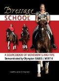 Dressage School A Sourcebook of Movements & Tips Demonstrated by Olympian Isabell Werth