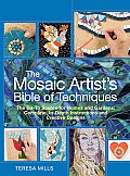 Mosaic Artists Bible of Techniques The Go To Source for Homes & Gardens Complete In Depth Instructions & Creative Designs