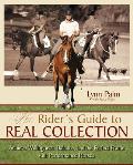 The Rider's Guide to Real Collection: Achieve Willingness, Balance and the Perfect Frame with Performance Horses