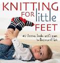 Knitting for Little Feet 40 Booties Socks & Slippers for Babies & Kids