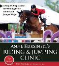 Anne Kursinskis Riding & Jumping Clinic A Step By Step Course for Winning in the Hunter & Jumper Rings