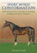 Sport Horse Conformation A Simple System For Evaluating Athletic Potential In Dressage Jumping & Eventing Prospects