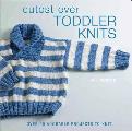 Cutest Ever Toddler Knits Over 20 Adorable Projects to Knit