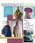 One-Piece Knits: 25 Seamless Patterns Knitted in the Round-Hats, Bags, Scarves, Sweaters, Mittens and More