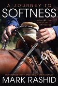 Journey to Softness In Search of Feel & Connection with the Horse