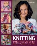 Knitting for the Fun of It: Over 40 Projects for the Color-Loving Crafter
