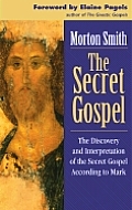 Secret Gospel The Discovery & Interpretation of the Secret Gospel According to Mark