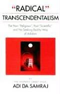 Radical Transcendentalism The Non Religious Post Scientific & No Seeking Reality Way of Adidam