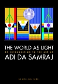 The World as Light: An Introduction to the Art of Adi Da Samraj