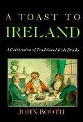 Toast To Ireland A Celebration Of Traditional Irish Drinks