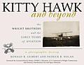 Kitty Hawk & Beyond The Wright Brothers & the Early Years of Aviation A Photographic History