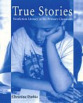 True Stories Nonfiction Literacy in the Primary Classroom