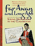 Far Away & Long Ago Young Historians in the Classroom