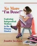 No More Im Done Fostering Independent Writing In The Primary Grades
